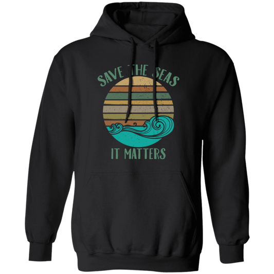 Environmentalist Ocean Awareness, Save The Seas, It Matters, Our Seas Pullover Hoodie