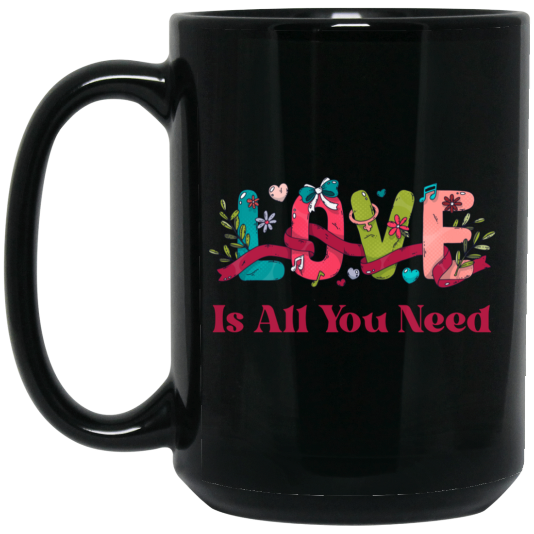 Love Is All You Need, Love Text, Best Love, Cute Valentine Black Mug