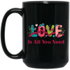 Love Is All You Need, Love Text, Best Love, Cute Valentine Black Mug