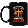 I Am Not That Perfect Christian, I'm The One That Know I Need Jesus Black Mug