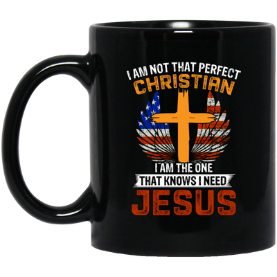 I Am Not That Perfect Christian, I'm The One That Know I Need Jesus Black Mug