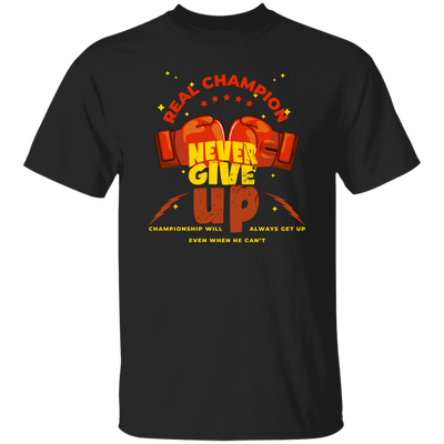 Real Champion, Never Give Up, Championship Will, Always Get Up Unisex T-Shirt