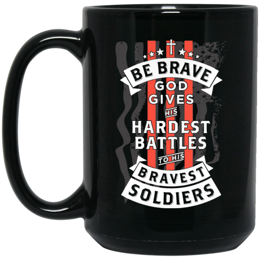 Soldiers Gift, Be Brave, God Gives His Hardest Battles To His Bravest Soldiers Black Mug