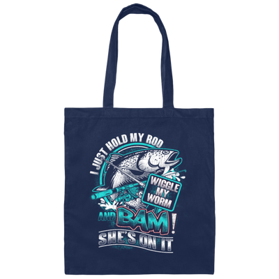 I Just Hold My Rod, And Bam! She's On It, Wiggle My Worm, Love Fishing Canvas Tote Bag