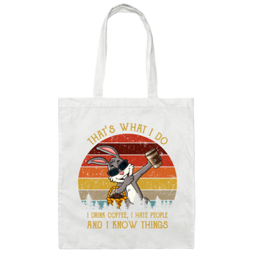 Cute Rabit, That's What I Do, I Drink Coffee, I Hate People, I Know Things Canvas Tote Bag