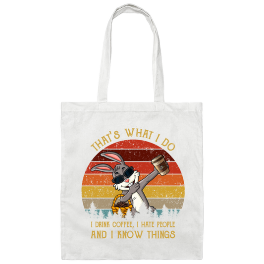 Cute Rabit, That's What I Do, I Drink Coffee, I Hate People, I Know Things Canvas Tote Bag