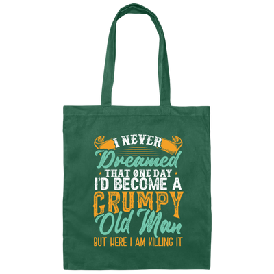 I Never Dreamed That One Day I Would Become A Grumpy Old Man Canvas Tote Bag