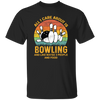 I Like Bowling, Maybe 3 People Funny, All I Care About Is Bowling, Retro Bowling Unisex T-Shirt