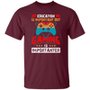 Education Is Important, Nut Gaming Is Importanter Unisex T-Shirt