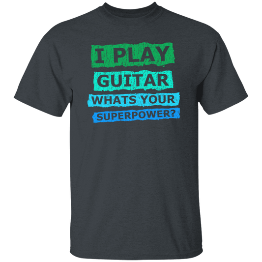 I Play Guitar, Whats Your Supperpower, I Love Guitar, Music Lover Gift Unisex T-Shirt