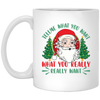 Tell Me What You Want, What You Really Want, Santa Christmas White Mug