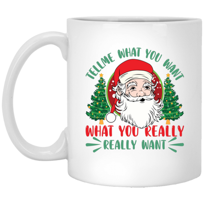 Tell Me What You Want, What You Really Want, Santa Christmas White Mug