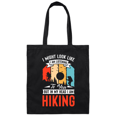 I Might Look Like I Am Listening To You, But In My Head, Love Hiking Canvas Tote Bag