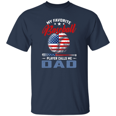 My Favorite Baseball Player Calls Me Dad, American Baseball, Father's Day Gift Unisex T-Shirt