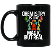 Chemistry Is Like Magic But Real, magic In Real Life, Love Chemistry Black Mug