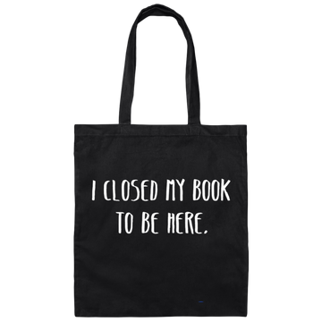 I Closed My Book To Be Here, Love Book, Love Here More Canvas Tote Bag