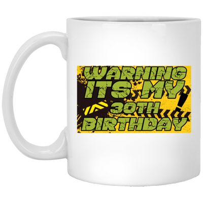 30 Years, 30th Birthday, Funny Birthday Gift, Warning Its My 30th Birthday White Mug