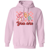You Are My Love, You Are Worthy, Groovy Valentine Pullover Hoodie
