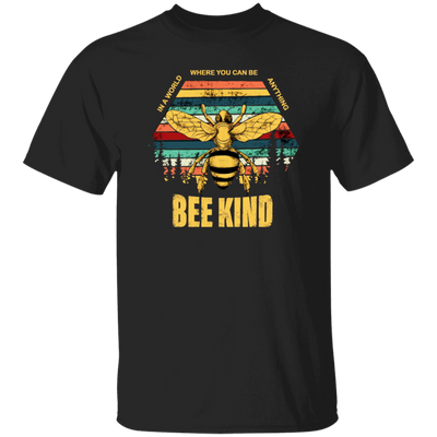 Be Kind, In A World Where You Can Be Anything, Bee Kind, Best To Kind Unisex T-Shirt