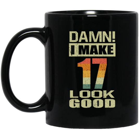 I Make 17 Look Good, Funny 17th Birthday Gift, Best Gift For 17th Birthday Black Mug