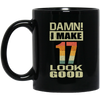 I Make 17 Look Good, Funny 17th Birthday Gift, Best Gift For 17th Birthday Black Mug