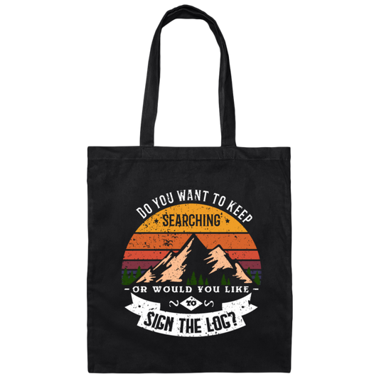 Saying Keep Searching Or Sign The Log, Geocacher, Geocaching Cache Gift Canvas Tote Bag