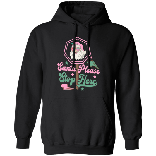 Santa Please Stop Here, Love Santa, Trending Santa Christmas Pullover Hoodie