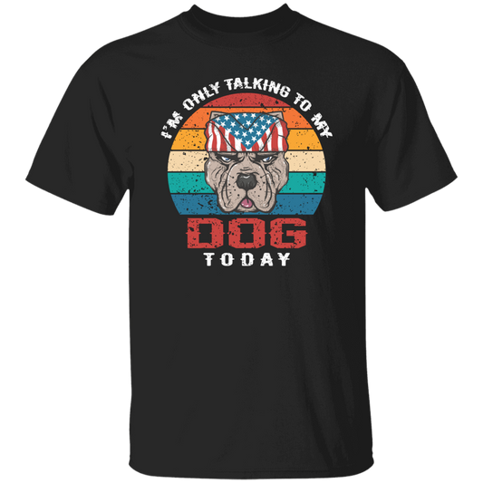 I'm Only Talking To My Dog Today, Retro Dog, American Dog Unisex T-Shirt