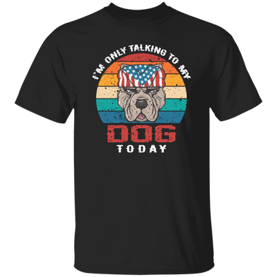 I'm Only Talking To My Dog Today, Retro Dog, American Dog Unisex T-Shirt