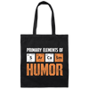 Jokes Chemical, Chemistry Quote, Primary Elements Of Sarcasm Humor Canvas Tote Bag