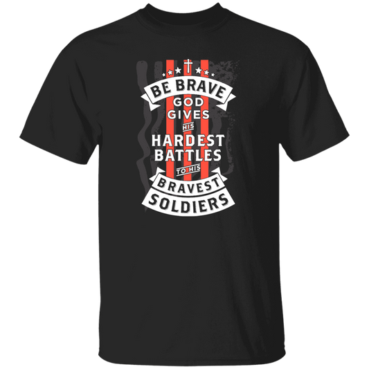 Soldiers Gift, Be Brave, God Gives His Hardest Battles To His Bravest Soldiers Unisex T-Shirt