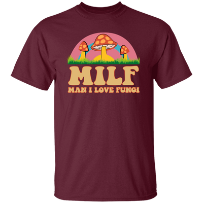 Milf, Man I Love Fungi, Just Love Fungi, Love Mother Unisex T-Shirt