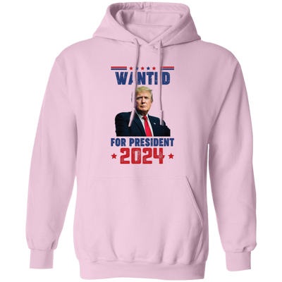 Wanted For President, Love Trump 2024, Trump Team Pullover Hoodie