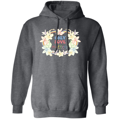 Only Love Matter, Mental Health, Mental Awareness Pullover Hoodie