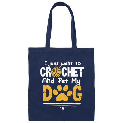 I Just Want To Crochet And Pet My Dog Bets Gift For Dog Lover Canvas Tote Bag