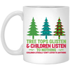 Tree Tops Glisten And Children Listen To Nothing, Children Literally Don_t Listen To Anything, Merry Christmas, Trendy Christmas White Mug