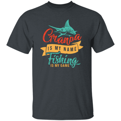 Grandpa Is My Name, Fishing Is My Game, Fishing Game Unisex T-Shirt