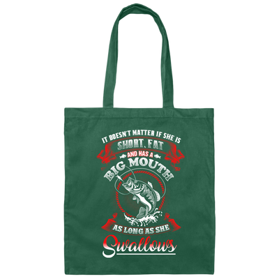 It Doesn't Matter If She Is Short Or Fat, And Has A Big Mouth, As Long As She Swallows Canvas Tote Bag