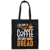 I Just Want To Drink Coffee And Bake Bread Baking Canvas Tote Bag