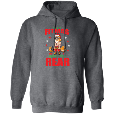 Merry Fitmas And Happy New Rear, Merry Xmas, Funny Gym Fitness In Christmas, Fit Santa Pullover Hoodie