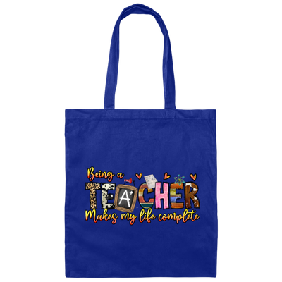 Being A Teacher Make My Life Complete, Love To Be A Teacher Canvas Tote Bag