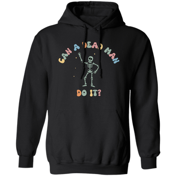 Can A Dead Man Do It, Skeleton, Skeleton Can Do Anything Pullover Hoodie