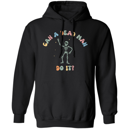 Can A Dead Man Do It, Skeleton, Skeleton Can Do Anything Pullover Hoodie