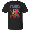 Early In My Career, I Decided, I Never Wanted To Get Out Of Shape Unisex T-Shirt