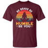 Be Brave, Be Humble, Be You, Retro Yoga, Yoga Girl Unisex T-Shirt