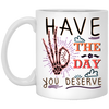 Have The Day You Deserve, Have A Good Day White Mug