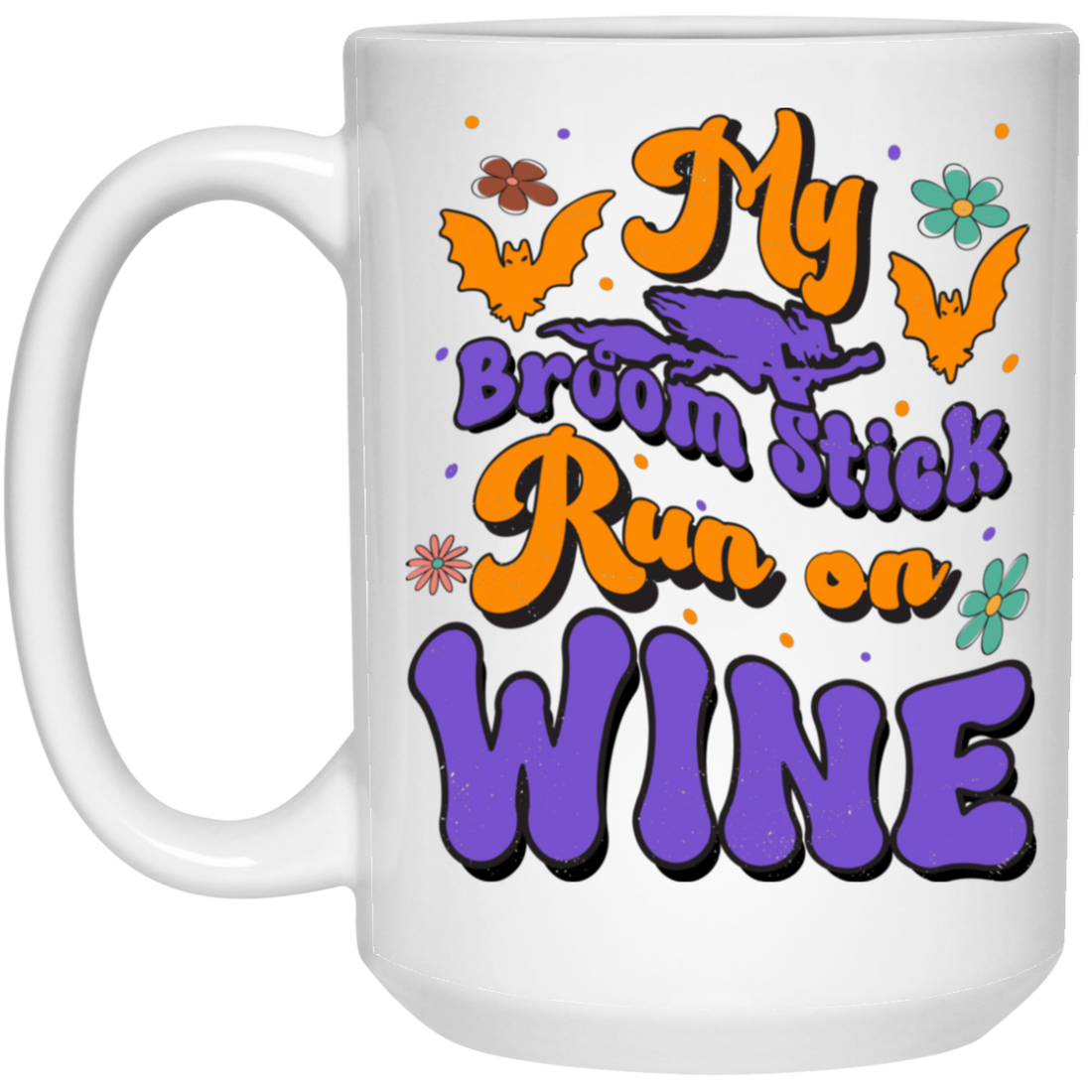 Fly Broom Stick, Run On Wine, Halloween's Day White Mug