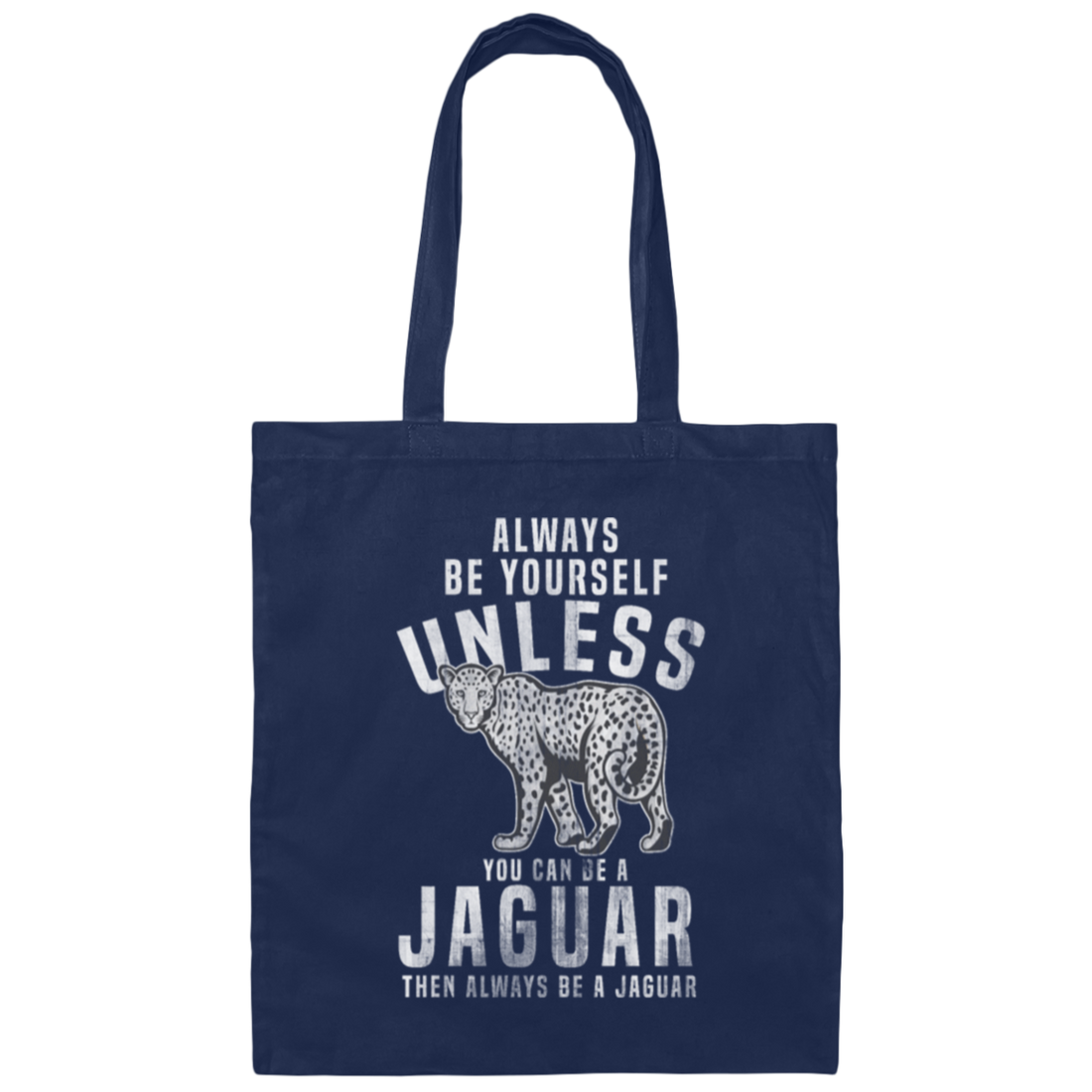 Allways Be Yourself Unless You Can Be A Jaguar, Safari Jaguar, Africa Leopard Gift Canvas Tote Bag