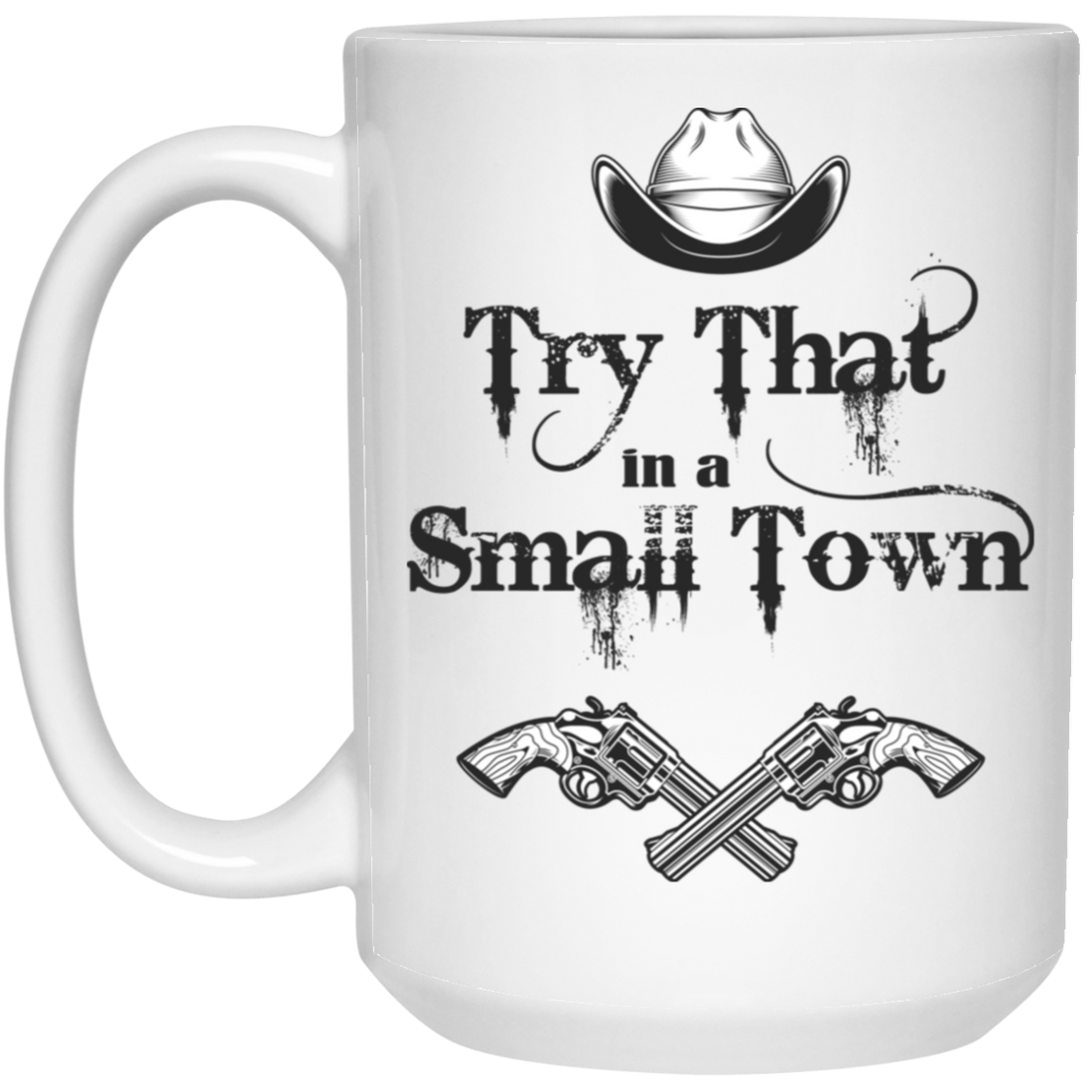 Try That In A Small Town, Cowboy Hat, Cowboy Gun White Mug