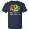 I Like My Bourbon Straight, But My Friends Can Go Either Way Unisex T-Shirt